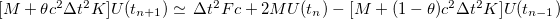 $[M +\theta c^2 \Delta t^2 K] U(t_{n+1})\simeq \, \Delta t^2 Fc + 2MU(t_ n)- [M+(1-\theta )c^2\Delta t^2 K] U(t_{n-1})$