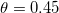 $\theta =0.45$