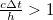 $\frac{c\Delta t}{h}>1$