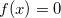 $f(x)=0$