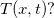 $T(x,t)?$