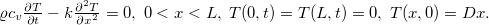 $\varrho c_ v\frac{\partial T}{\partial t}-k\frac{\partial ^2 T}{\partial x^2}=0,\; 0<x<L,\; T(0,t)=T(L,t)=0,\; T(x,0)=Dx.$
