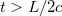 $t>L/2c$