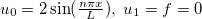 $u_0=2\sin (\frac{n\pi x}{L}),\; u_1=f=0$