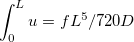 $\displaystyle \int _0^ Lu=fL^5/720D$