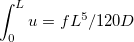 $\displaystyle \int _0^ Lu=fL^5/120D$