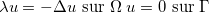 $\lambda u=-\Delta u\hbox{ sur }\Omega \; u=0\hbox{ sur }\Gamma $