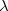 $\lambda $