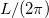 $L/(2\pi )$