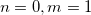 $n=0,m=1$