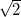 $\sqrt {2}$