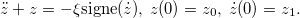\[ \ddot z+z=-\xi \hbox{signe}(\dot z),\; z(0)=z_0,\; \dot z(0)=z_1. \]