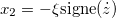 $x_2=-\xi \hbox{signe}(\dot z)$