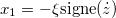 $x_1=-\xi \hbox{signe}(\dot z)$