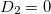 $D_2=0$