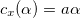 $c_ x(\alpha )=a\alpha $