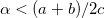 $\alpha <(a+b)/2c$