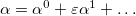 $\alpha =\alpha ^0+\varepsilon \alpha ^1+\ldots $
