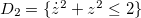 $D_2=\{ \dot z^2+z^2\leq 2\} $