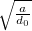$\sqrt {\frac{a}{d_0}}$