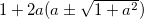 $1+2a(a\pm \sqrt {1+a^2})$
